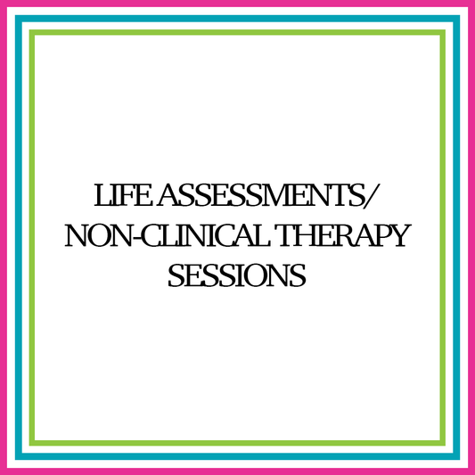 Life Assessments/Non-Clinical Therapy Sessions